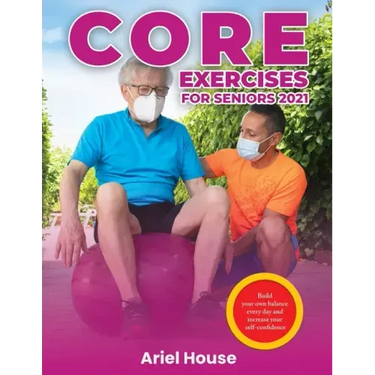 Core Exercises for Seniors 2021: Build your own balance every day and increase your self-confidence