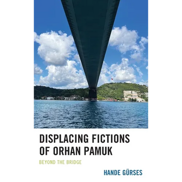 Displacing Fictions of Orhan Pamuk: Beyond the Bridge