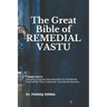 The Great Bible of REMEDIAL VASTU: (Including Complete Vastu Remedies for Residential, Commercial, Plots, Corporates, Factory & Industries)