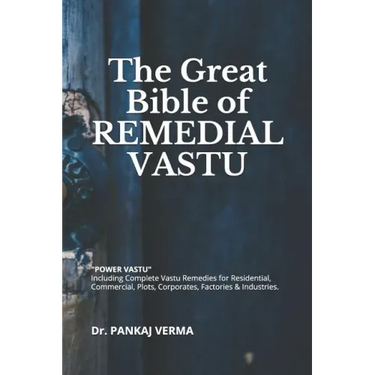 The Great Bible of REMEDIAL VASTU: (Including Complete Vastu Remedies for Residential, Commercial, Plots, Corporates, Factory & Industries)