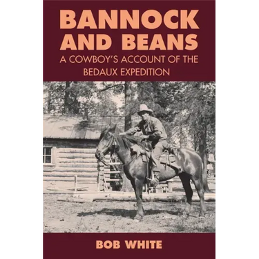 Bannock and Beans: A Cowboy's Account of the Bedaux Expedition