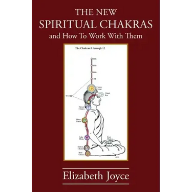 The NEW Spiritual Chakras: and How To Work With Them