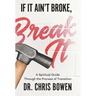 If It Ain't Broke, Break It: A Spiritual Guide Through the Process of Transition