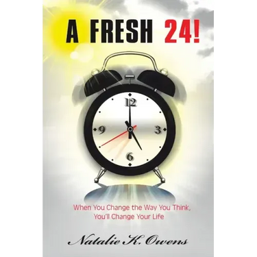 A Fresh 24!: When You Change the Way You Think, You'll Change Your Life