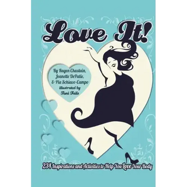 Love It!: 234 Inspirations and Activities to Help You Love Your Body