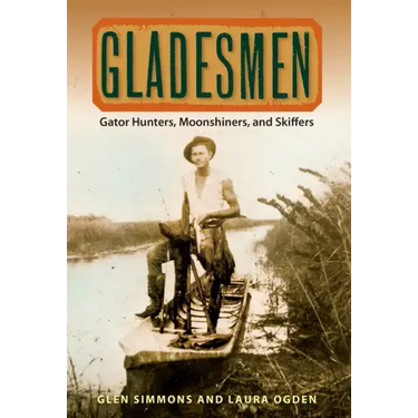 Gladesmen: Gator Hunters, Moonshiners, and Skiffers