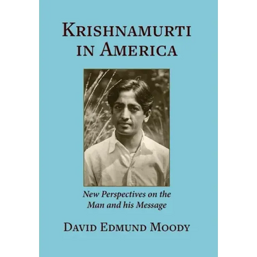 Krishnamurti in America: New Perspectives on the Man and his Message