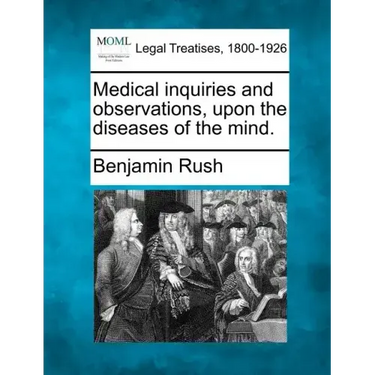 Medical Inquiries and Observations, Upon the Diseases of the Mind.