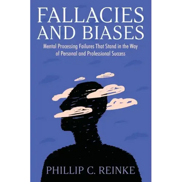 Fallacies and Biases: Mental Processing Failures That Stand in the Way of Personal and Professional Success