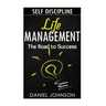 Self-discipline: Life management and Mastering yourself - The road to success (self-discipline and emotional control, self-discipline f