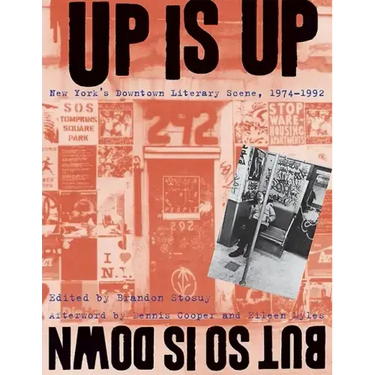 Up Is Up, But So Is Down: New York's Downtown Literary Scene, 1974-1992
