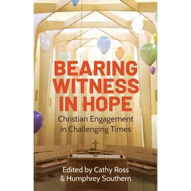 Bearing Witness in Hope: Christian Engagement in Challenging Times