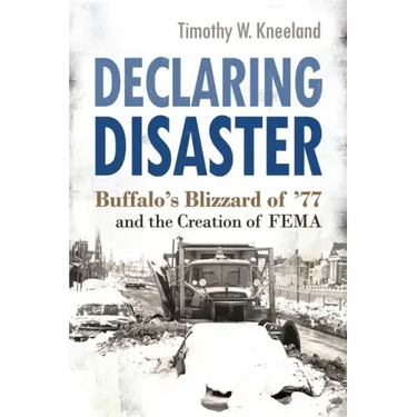 Declaring Disaster: Buffalo's Blizzard of '77 and the Creation of Fema