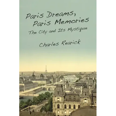 Paris Dreams, Paris Memories: The City and Its Mystique