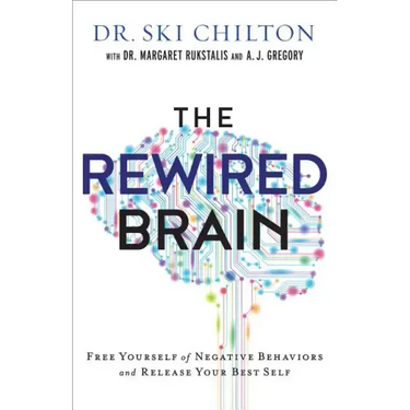 The Rewired Brain: Free Yourself of Negative Behaviors and Release Your Best Self