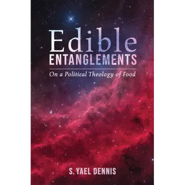 Edible Entanglements: On a Political Theology of Food