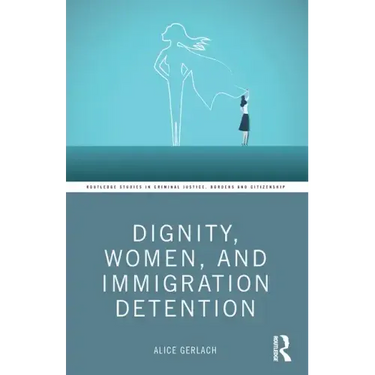 Dignity, Women, and Immigration Detention