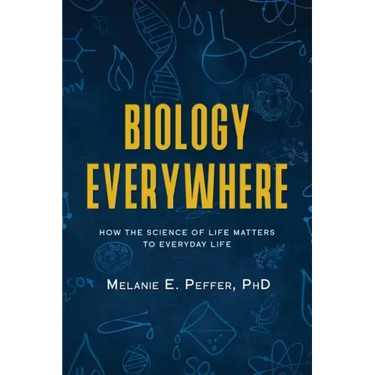 Biology Everywhere: How the science of life matters to everyday life