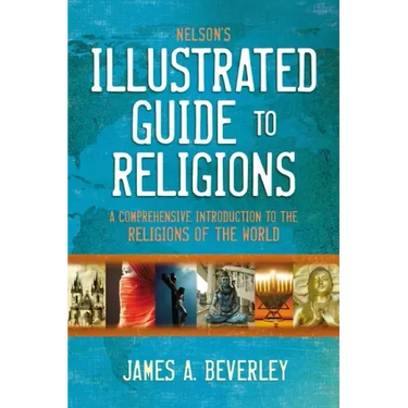 Nelson's Illustrated Guide to Religions: A Comprehensive Introduction to the Religions of the World