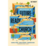 Becoming a Future-Ready Church: 8 Shifts to Encourage and Empower the Next Generation of Leaders