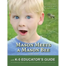 Mason Meets a Mason Bee: An Educational Encounter with a Pollinator; with K-5 Educator Guide for Classroom Teachers, Naturalists, Scout Leaders