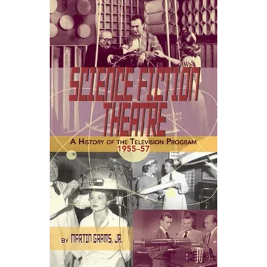 SCIENCE FICTION THEATRE A HISTORY OF THE TELEVISION PROGRAM, 1955-57 (hardback)