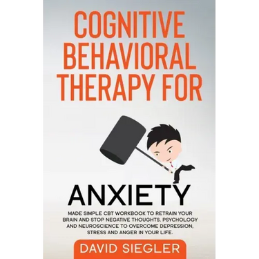 Cognitive Behavioral Therapy for Anxiety: Made simple CBT workbook to retrain your brain and stop negative thoughts. Psychology and neuroscience to ov