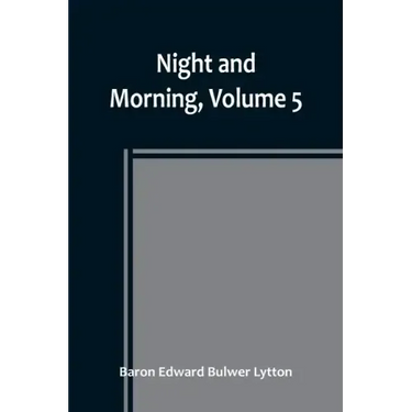Night and Morning, Volume 5