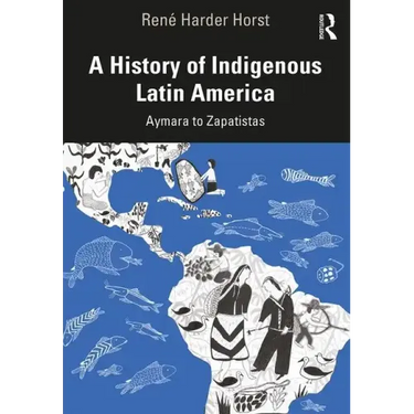A History of Indigenous Latin America: Aymara to Zapatistas