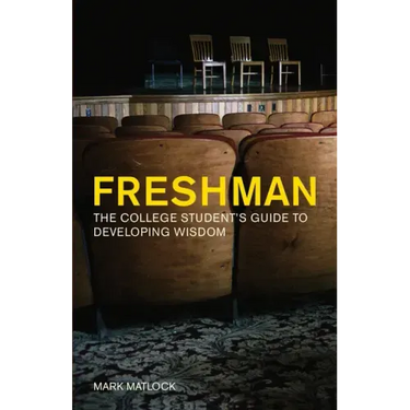 Freshman: The College Student's Guide to Developing Wisdom