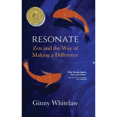 Resonate: Zen and the Way of Making a Difference
