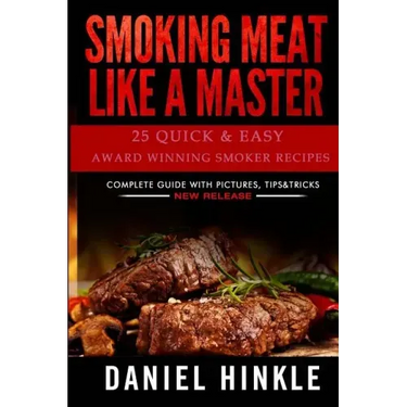 Smoking Meat Like a Master: 25 Quick & Easy Award Winning Smoker Recipes