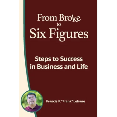 From Broke to Six Figures: Steps to Success in Business and Life