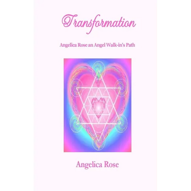 Transformation: Angelica Rose an Angel Walk-in's Path