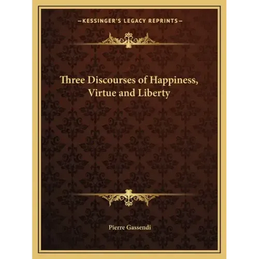 Three Discourses of Happiness, Virtue and Liberty