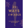 21 Ways I'm Able