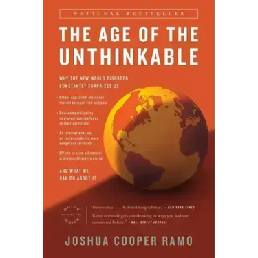 The Age of the Unthinkable: Why the New World Disorder Constantly Surprises Us And What We Can Do About It