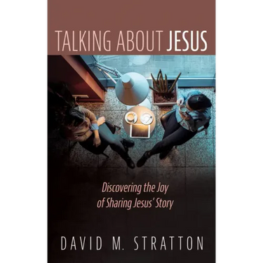 Talking about Jesus: Discovering the Joy of Sharing Jesus' Story