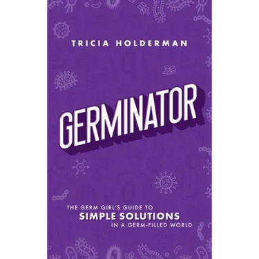 Germinator: The Germ Girl's Guide to Simple Solutions in a Germ-Filled World