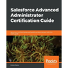 Salesforce Advanced Administrator Certification Guide