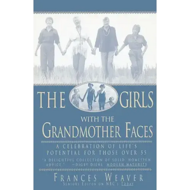 Girls with Grandmother Faces: A Celebration of Life's Potential for Those Over 55