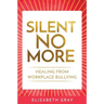 Silent No More: Healing from workplace bullying