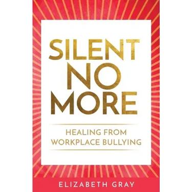 Silent No More: Healing from workplace bullying
