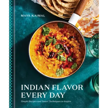 Indian Flavor Every Day: Simple Recipes and Smart Techniques to Inspire: A Cookbook