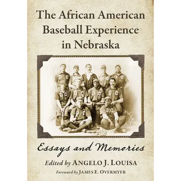The African American Baseball Experience in Nebraska: Essays and Memories