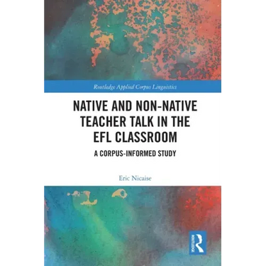 Native and Non-Native Teacher Talk in the Efl Classroom: A Corpus-Informed Study