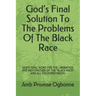 God's Final Solution To The Problems Of The Black Race: God's Final Word for the Liberation and Restoration of the "black-Race" and All Coloured Races
