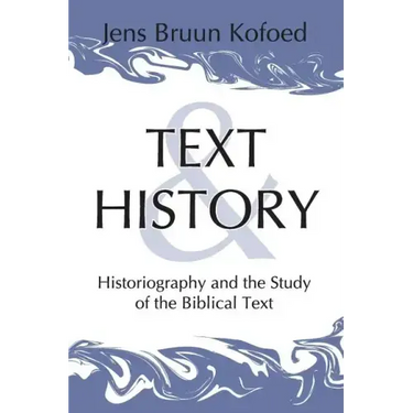 Text and History: Historiography and the Study of the Biblical Text