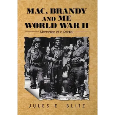 Mac, Brandy and Me World War II: Memories of a Soldier