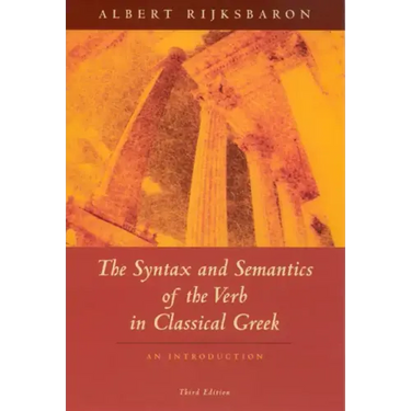 The Syntax and Semantics of the Verb in Classical Greek: An Introduction: Third Edition